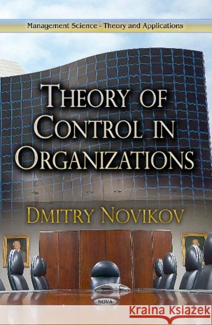 Theory of Control in Organizations Dmitry Novikov 9781624177941 Nova Science Publishers Inc