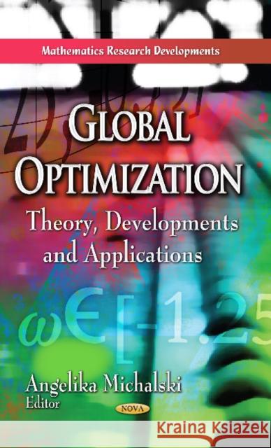 Global Optimization: Theory, Developments & Applications Angelika Michalski 9781624177965 Nova Science Publishers Inc