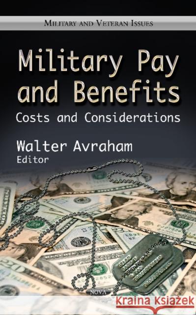 Military Pay & Benefits: Costs & Considerations Walter Avraham 9781624178092 Nova Science Publishers Inc