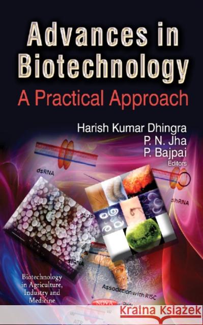 Advances in Biotechnology: A Practical Approach Harish Kumar Dhingra, P N Jha, P Bajpai 9781624178429 Nova Science Publishers Inc