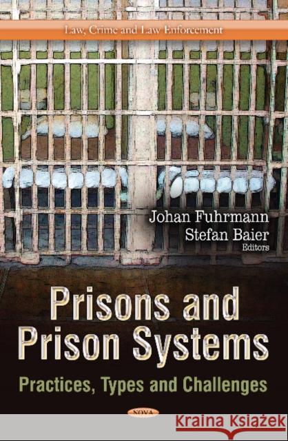 Prisons & Prison Systems: Practices, Types & Challenges Johan Fuhrmann, Stefan Baier 9781624178504 Nova Science Publishers Inc