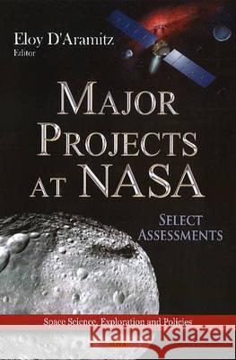 Major Projects at NASA: Select Assessments Eloy D'Aramitz 9781624178665