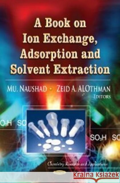 Book on Ion Exchange, Adsorption & Solvent Extraction Mu Naushad, Zeid A Al-Othman 9781624178870 Nova Science Publishers Inc