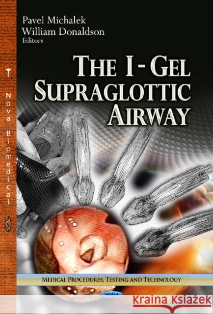 I-Gel Supraglottic Airway Pavel Michalek, William Donaldson 9781624178979 Nova Science Publishers Inc