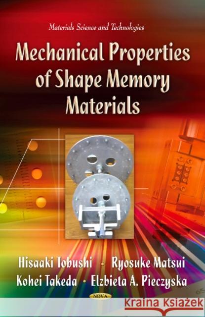 Mechanical Properties of Shape Memory Materials Hisaaki Tobushi, Ryosuke Matsui, Kohei Takeda, Elzbieta A Pieczyska 9781624179068 Nova Science Publishers Inc