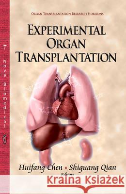 Experimental Organ Transplantation Huifang Chen, Shiguang Qian 9781624179495 Nova Science Publishers Inc