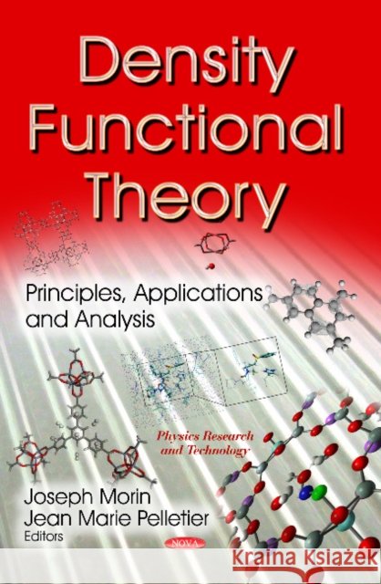 Density Functional Theory: Principles, Applications & Analysis Joseph Morin, Jean Marie Pelletier 9781624179549