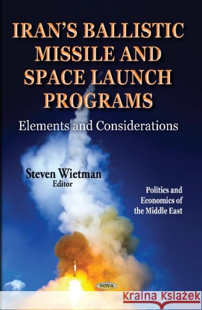 Irans Ballistic Missile & Space Launch Programs: Elements & Considerations Steven Wietman 9781624179884 Nova Science Publishers Inc