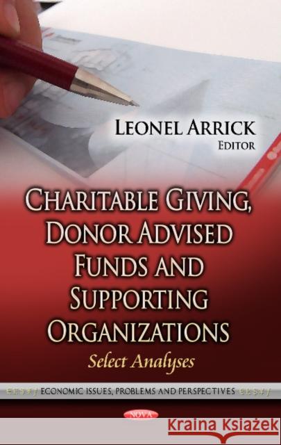 Charitable Giving, Donor Advised Funds & Supporting Organizations: Select Analyses Leonel Arrick 9781624179907 Nova Science Publishers Inc