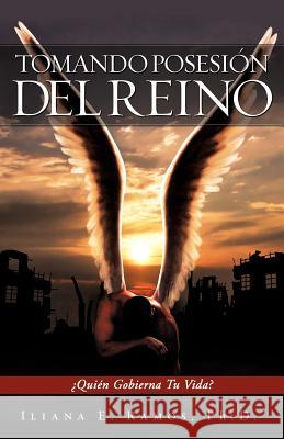 Tomando Posesión del Reino Iliana E Ramos, PH D 9781624190537 Xulon Press