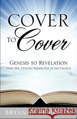 Cover to Cover Bryan C Franklin 9781624192555 Xulon Press