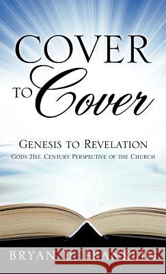 Cover to Cover Bryan C Franklin 9781624192562 Xulon Press