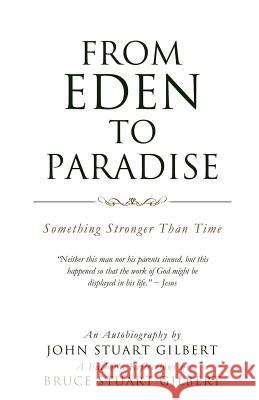 From Eden To Paradise John Stuart Gilbert 9781624192869 Xulon Press