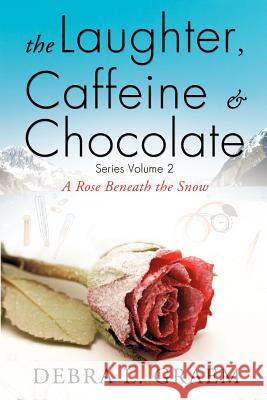 The Laughter, Caffine & Chocolate Volume 2 Debra L Graem 9781624193071