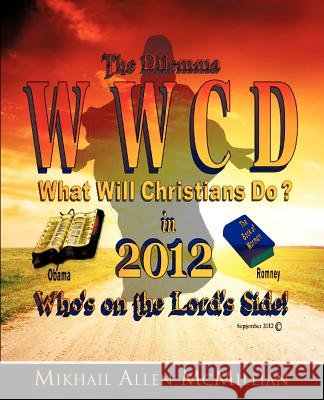 The Dilemma: What Will Christians Do in 2012? Mikhail Allen McMillian 9781624193620