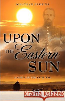 Upon the Eastern Sun Jonathan Perkins 9781624193774