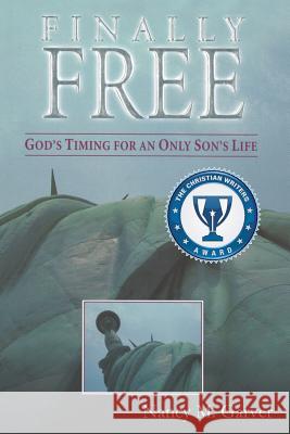 Finally Free God's Timing for an Only Son's Life Nancy M. Garver 9781624193798 Xulon Press