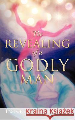 The Revealing of a Godly Man Pastor Andre' L McGuire 9781624194191 Xulon Press