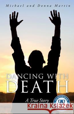 Dancing with Death Michael Martin (The Mike Martin Consultancy), Donna Martin 9781624194689 Xulon Press