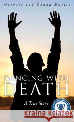 Dancing with Death Michael Martin (The Mike Martin Consultancy), Donna Martin 9781624194696 Xulon Press