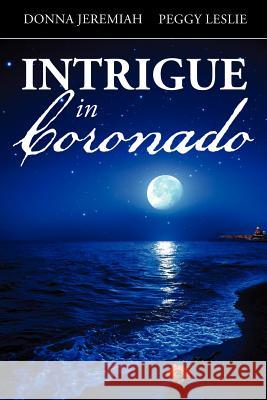 Intrigue in Coronado Donna Jeremiah, Peggy Leslie 9781624194931 Xulon Press