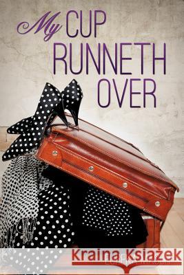 My Cup Runneth Over Eureka Mason 9781624194955 Xulon Press