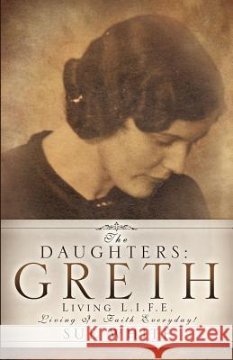 The Daughters: Greth Sue White 9781624196133 Xulon Press