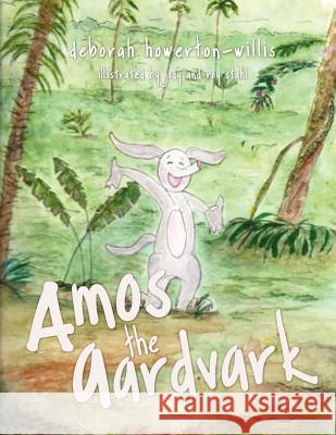 Amos the Aardvark Deborah Howerton-Willis 9781624196232 Allegiance Press