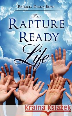 The Rapture Ready Life Patricia Diana Boyd 9781624196874 Xulon Press