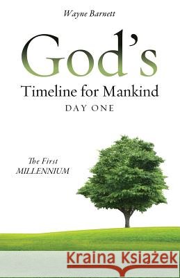 God's Timeline for Mankind Day One Wayne Barnett 9781624197079