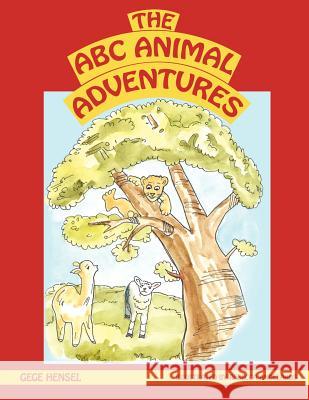 The A B C Animal Adventures Gege Hensel 9781624197888 Xulon Press