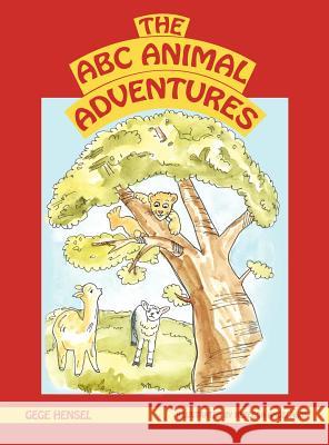 The A B C Animal Adventures Gege Hensel 9781624197895 Xulon Press