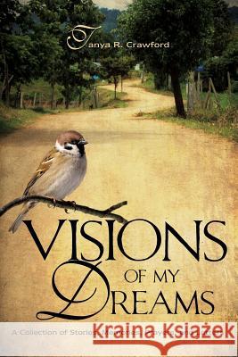 Visions of My Dreams Tanya R Crawford 9781624197918 Xulon Press