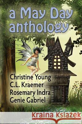 A May Day Anthology Christine Young C. L. Kraemer Rosemary Indra 9781624200496