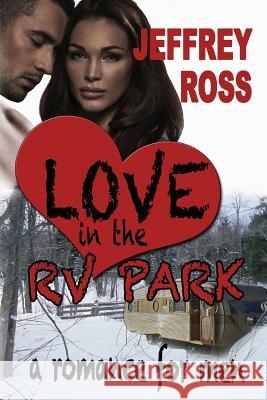 Love in the RV Park Jeffrey Ross 9781624200571 Rogue Phoenix Press