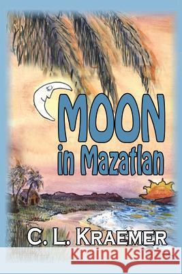 Moon in Mazatlan C. L. Kraemer 9781624202247 Rogue Phoenix Press