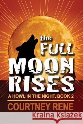 The Full Moon Rises Courtney Rene 9781624202407 Rogue Phoenix Press