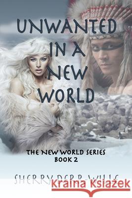 Unwanted in a New World Sherry Derr-Wille 9781624206047