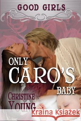 Only Caro's Baby Christine Young 9781624206986