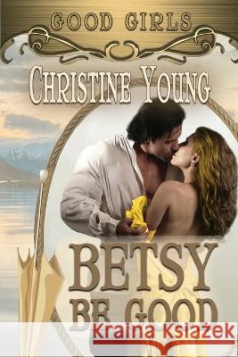 Betsy Be Good Christine Young 9781624207464
