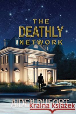 The Deathly Network Aiden Dufort 9781624208768