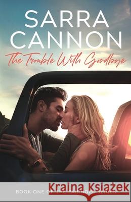 The Trouble With Goodbye Cannon, Sarra 9781624210082 Dead River Books