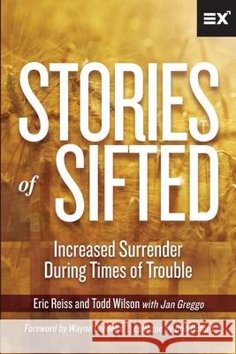 Stories of Sifted: Increased Surrender During Times of Trouble Todd Wilson Jan Greggo Wayne Cordeiro 9781624240294 Exponential