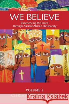 We Believe: Experiencing the Creed through Ancient African Christianity Volume 2 Christopher a. Hall 9781624280412