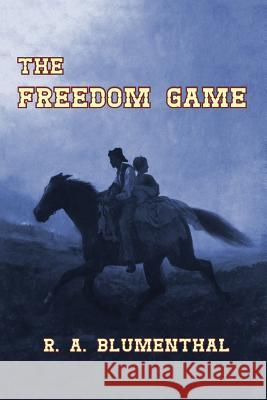 The Freedom Game R a Blumenthal 9781624320309 Loose Leaves Publishing