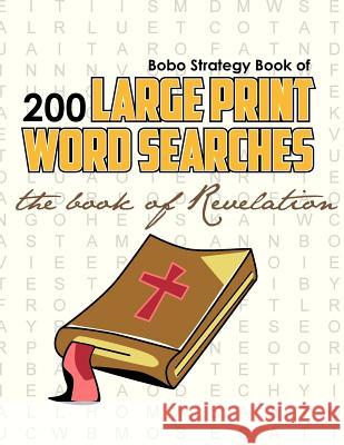 Bobo Strategy Book of 200 Large Print Word Searches: The Book of Revelation Chris Cunliffe 9781624340017 Bobo Strategy