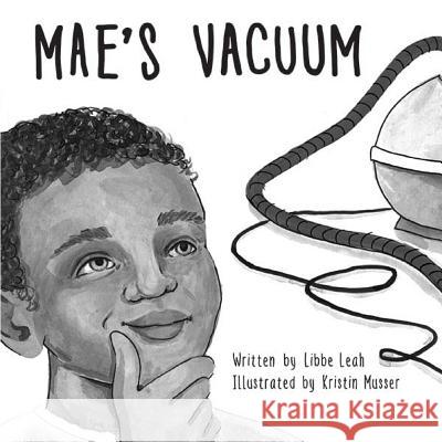 Mae's Vacuum Libbe Leah Kristin Musser 9781624360145 Reel Culture Press