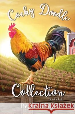 Cocky Doodle Collection 1: A Barnyard Comedy Extravaganza Reginald Fowl 9781624540431