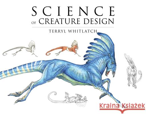 Science of Creature Design: Understanding Animal Anatomy Terryl Whitlatch Gilbert Banducci 9781624650291 Design Studio Press