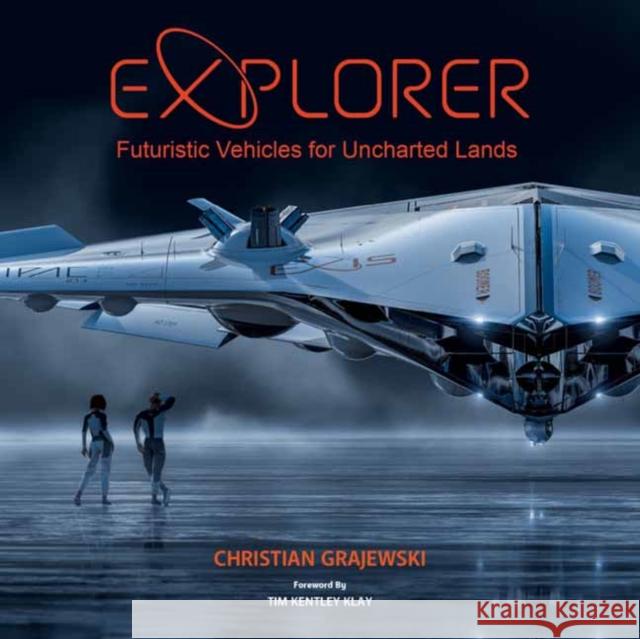 Explorer: Futuristic Vehicles for Uncharted Lands Christian Grajewski 9781624650529 Design Studio Press